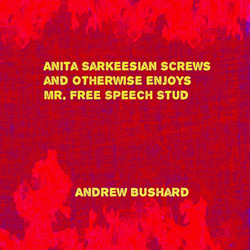 Cover of Anita Sarkeesian Screws and Otherwise Enjoys Mr. Free Speech Stud