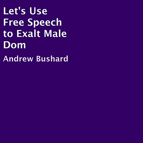 Cover of Let's Use Free Speech to Exalt Male Dom
