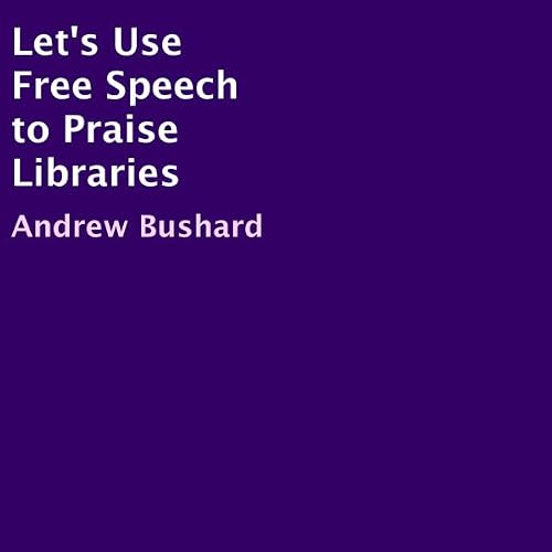 Cover of Let's Use Free Speech to Praise Libraries