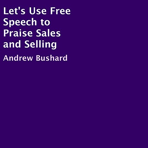 Cover of Let's Use Free Speech to Praise Sales and Selling