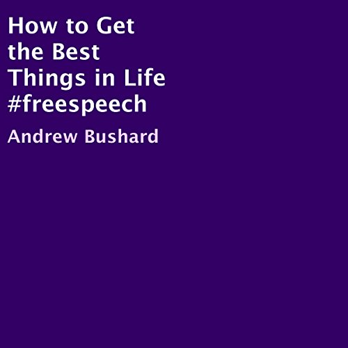 Cover of How to Get the Best Things in Life #Freespeech