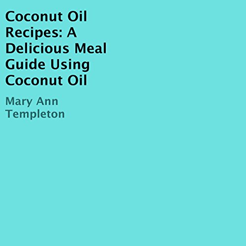 Cover of Coconut Oil Recipes: A Delicious Meal Guide Using Coconut Oil
