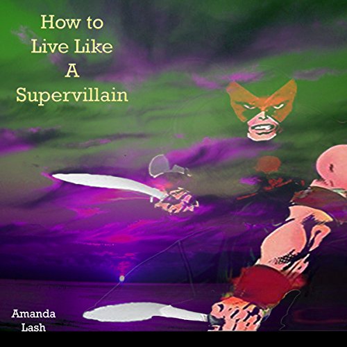 Cover of How to Live Like a Supervillain