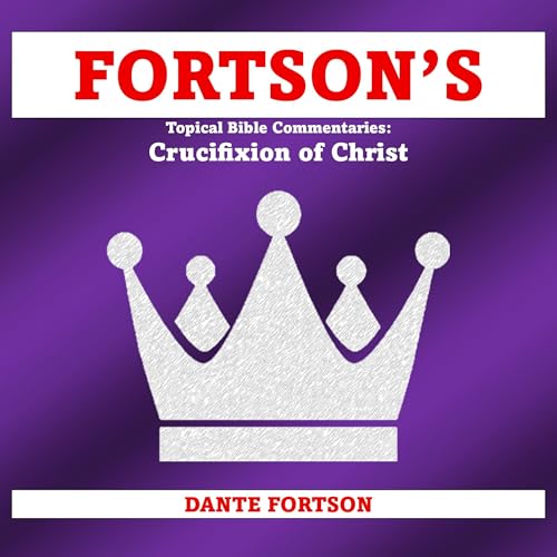 Cover of Fortson's Topical Bible Commentaries: Crucifixion of Christ