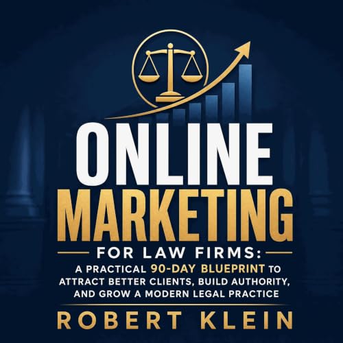 Cover of Online Marketing for Law Firms: A Practical 90‑Day Blueprint to Attract Better Clients, Build Authority, and Grow a Modern Legal Practice