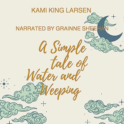 Cover of A Simple Tale of Water and Weeping