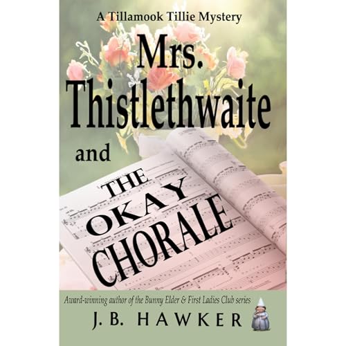 Cover of Mrs. Thistlethwaite and the Okay Chorale