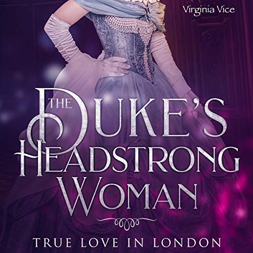 Cover of The Duke's Headstrong Woman: True Love in London