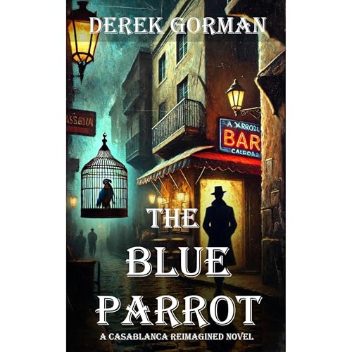 Cover of The Blue Parrot: A Casablanca Reimagined Novel