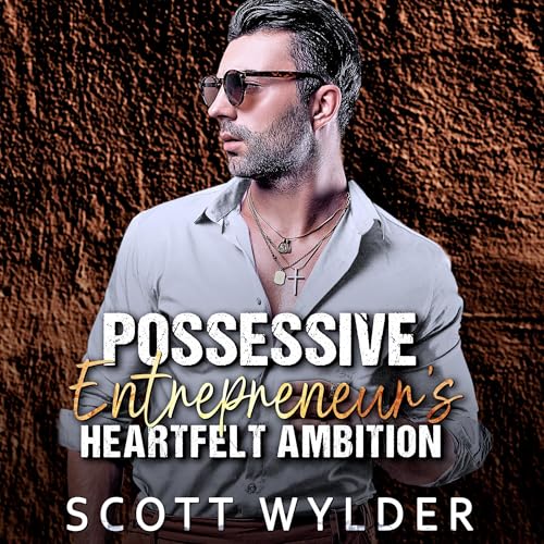 Cover of Possessive Entrepreneur’s Heartfelt Ambition