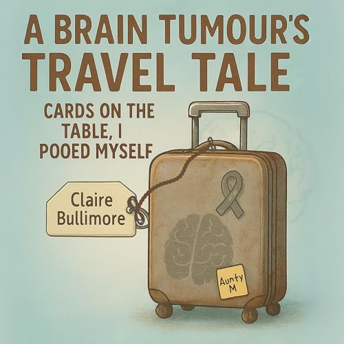 Cover of A Brain Tumour’s Travel Tale
