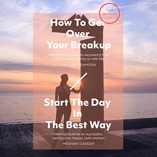 Cover of How to Get Over Your Breakup and Start the Day in the Best Way