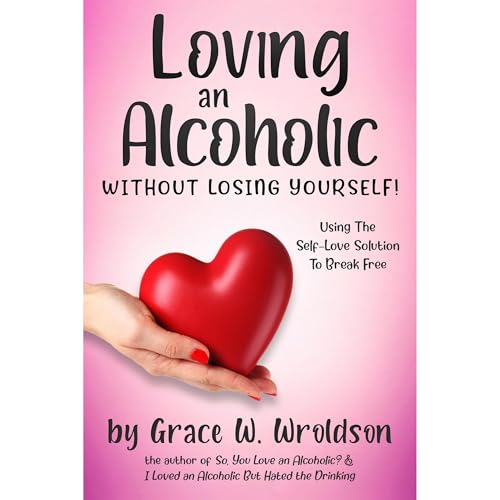 Cover of Loving an Alcoholic Without Losing Yourself!