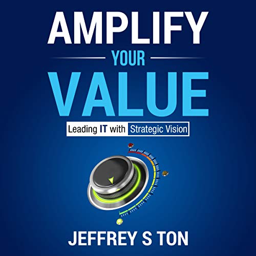 Cover of Amplify Your Value: Leading IT with Strategic Vision