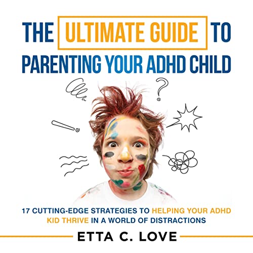 Cover of The Ultimate Guide to Parenting Your ADHD Child