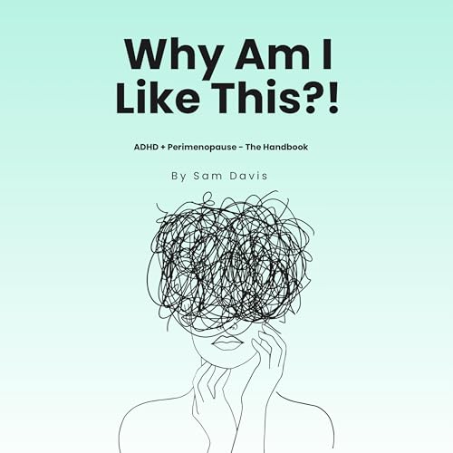 Cover of Why Am I Like This!?: ADHD and Perimenopause - The Handbook