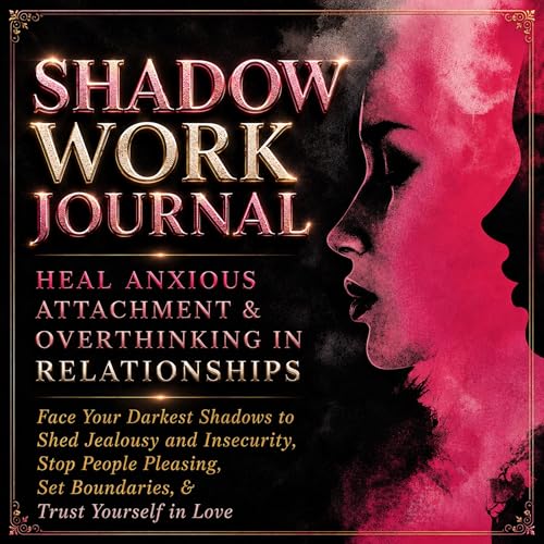 Cover of Shadow Work Journal: Heal Anxious Attachment & Overthinking in Relationships