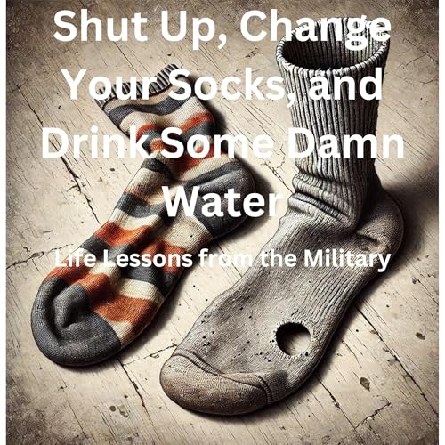 Cover of Shut Up, Change Your Socks, and Drink Some Damn Water