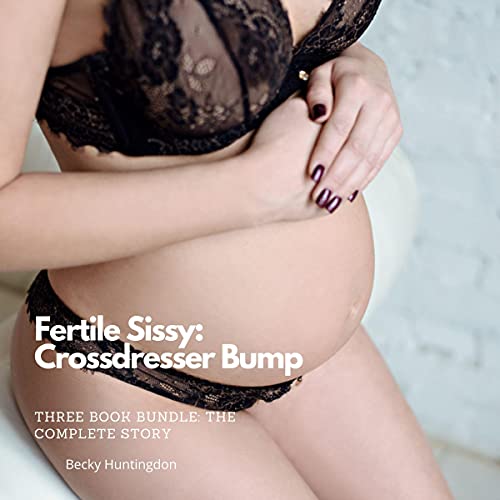 Cover of Fertile Sissy: Crossdresser Bump, Three Book Bundle