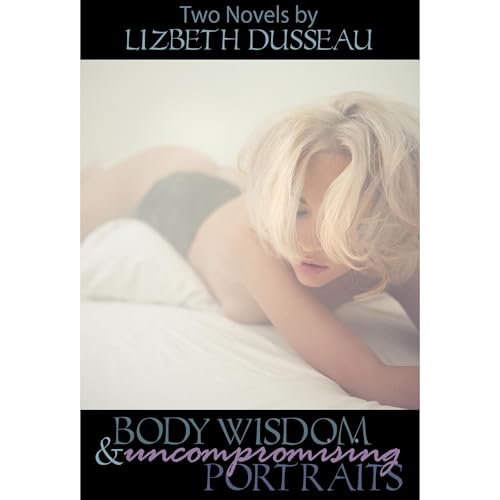 Cover of Body Wisdom & Uncompromising Portraits