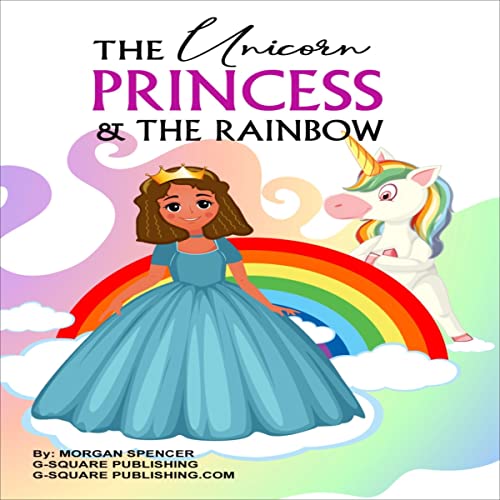 Cover of The Unicorn, Princess, and the Rainbow