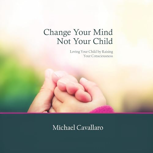 Cover of Change Your Mind, Not Your Child