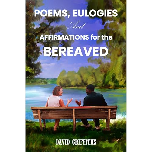 Cover of POEMS, EULOGIES AND AFFIRMATIONS FOR THE BEREAVED.