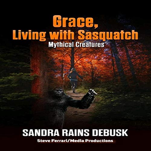 Cover of Grace, Living with Sasquatch: Mythical Creatures