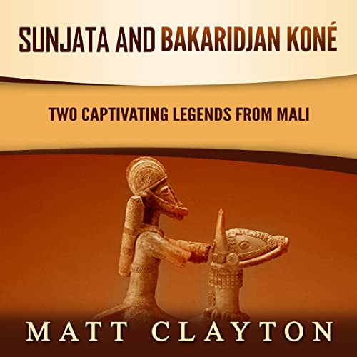 Cover of Sunjata and Bakaridjan Koné: Two Captivating Legends from Mali