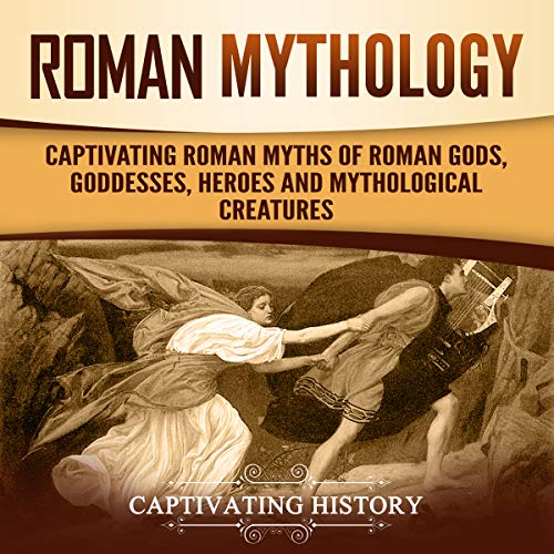 Cover of Roman Mythology: Captivating Roman Myths of Roman Gods, Goddesses, Heroes and Mythological Creatures