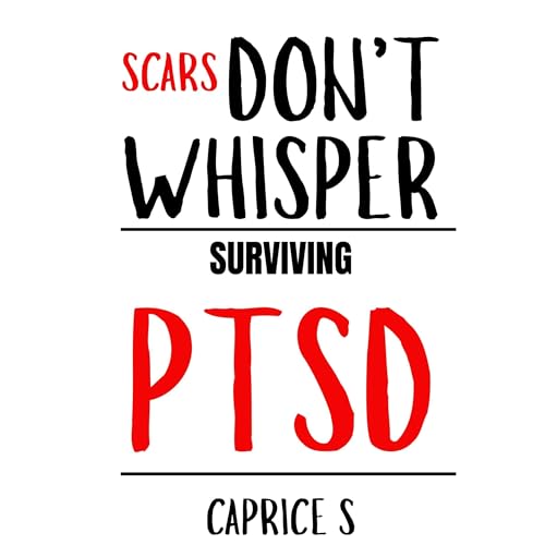 Cover of Scars Don't Whisper: Surviving PTSD