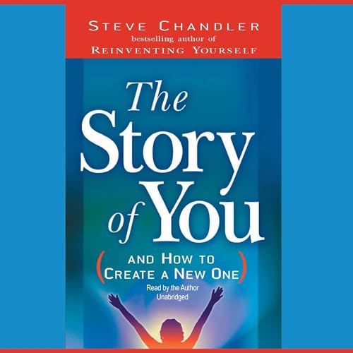 Cover of The Story of You (and How to Create a New One)
