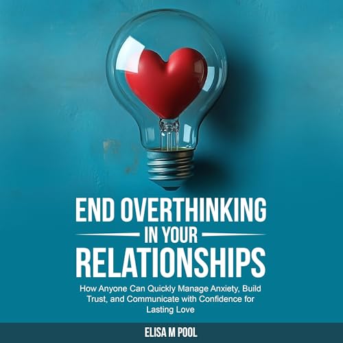 Cover of End Overthinking in Your Relationships