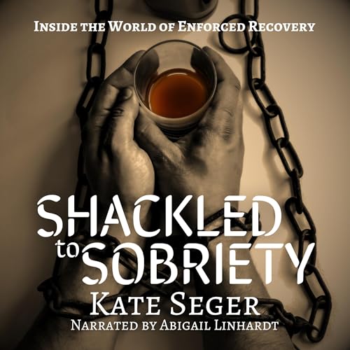 Cover of Shackled to Sobriety
