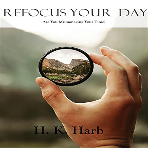 Cover of Refocus Your Day: Are You Mismanaging Your Time?