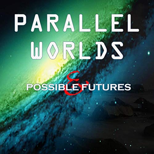 Cover of Parallel Worlds and Possible Futures