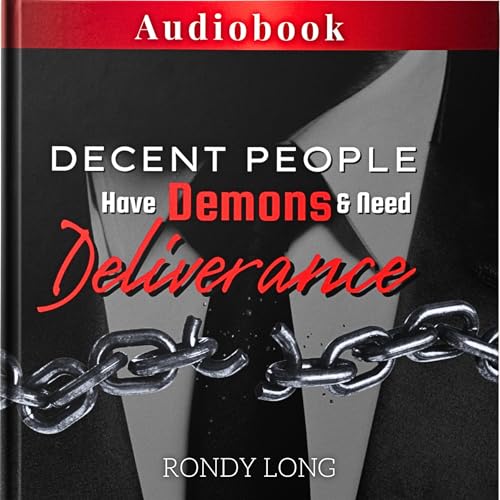 Cover of Decent People Have Demons and Need Deliverance