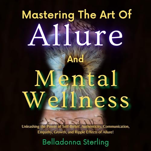 Cover of Mastering the Art of Allure and Mental Wellness