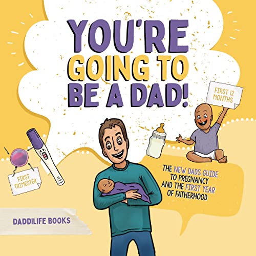 Cover of You’re Going to Be a Dad!: The New Dad’s Guide to Pregnancy and the First Year of Fatherhood