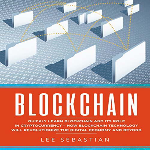 Cover of Blockchain: Quickly Learn Blockchain and Its Role in Cryptocurrency