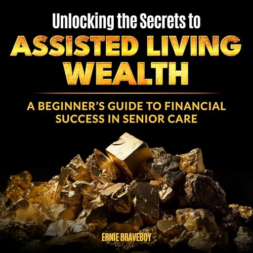 Cover of Unlocking the Secrets to Assisted Living Wealth