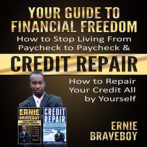 Cover of YOUR GUIDE TO FINANCIAL FREEDOM How to Stop Living From Paycheck to Paycheck & CREDIT REPAIR How to Repair Your Credit All by Yourself: FIX YOUR CREDIT AND GET FINANCIAL FREEDOM