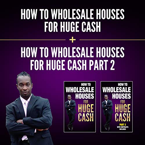 Cover of How to Wholesale Houses for Huge Cash & How to Wholesale Houses for Huge Cash - Part II (Bundle)