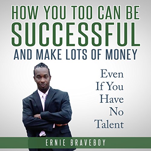 Cover of How You Too Can Be Successful and Make Lots of Money Even If You Have No Talent