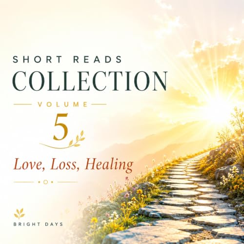 Cover of Short Reads Collection, Volume 5: Love, Loss, Healing
