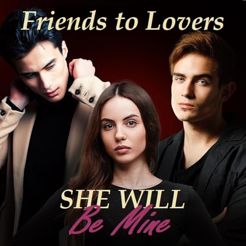 Cover of Friends to Lovers: She Will Be Mine