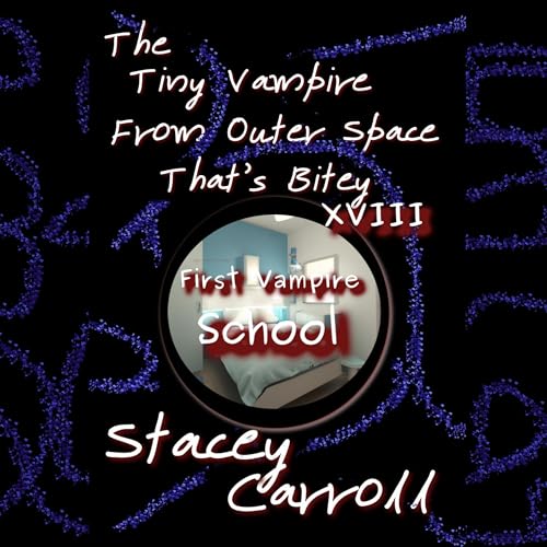 Cover of The Tiny Vampire from Outer Space That’s Bitey Xviii