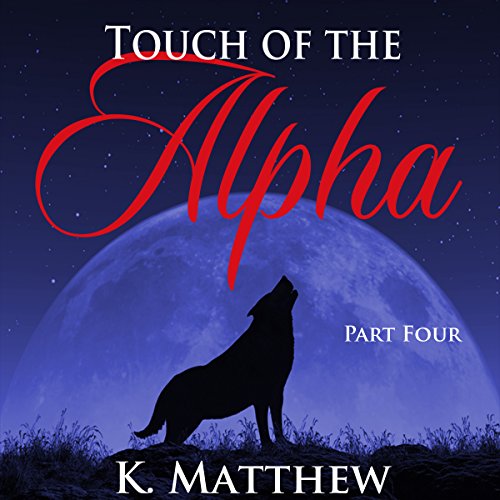 Cover of Touch of the Alpha: Part Four