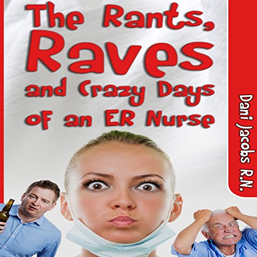 Cover of The Rants, Raves and Crazy Days of an ER Nurse