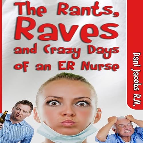 Cover of The Rants, Raves and Crazy Days of an ER Nurse